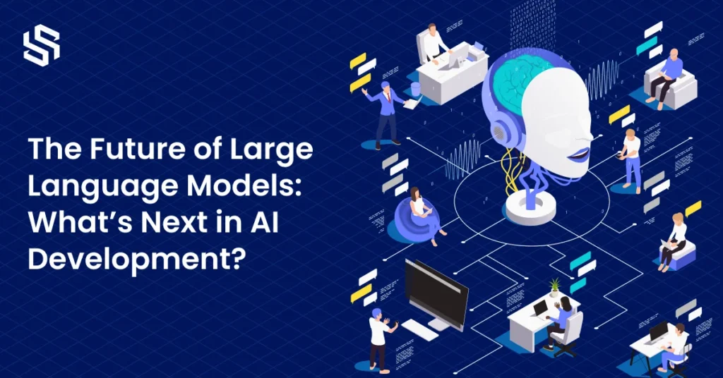 The Future of Large Language Models What’s Next in AI Development